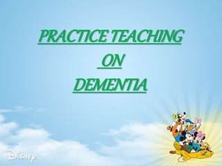 PRACTICETEACHING
ON
DEMENTIA
 