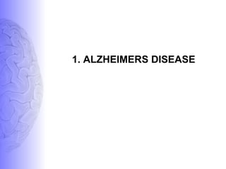 1. ALZHEIMERS DISEASE
 