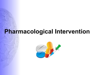 Pharmacological Intervention
 