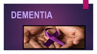 DEMENTIA
 