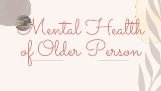 Mental Health
of Older Person
 