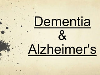 Dementia
     &
Alzheimer's
 