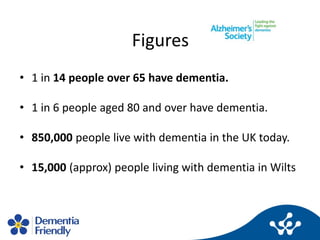 Figures
• 1 in 14 people over 65 have dementia.
• 1 in 6 people aged 80 and over have dementia.
• 850,000 people live with...