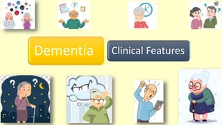 Dementia Clinical Features
 