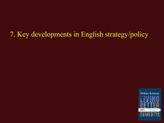 7. Key developments in English strategy/policy
 