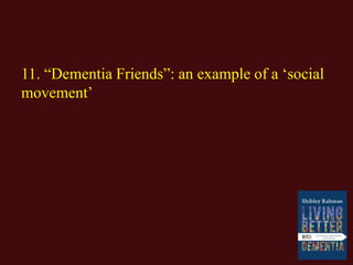 11. “Dementia Friends”: an example of a ‘social
movement’
 
