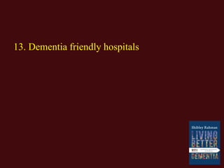 13. Dementia friendly hospitals
 