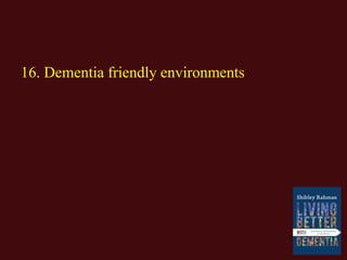 16. Dementia friendly environments
 