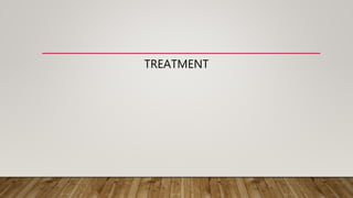 TREATMENT
 