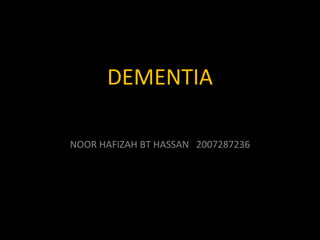 DEMENTIA NOOR HAFIZAH BT HASSAN  2007287236 