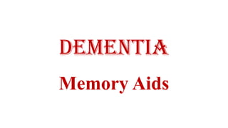 dementia
Memory Aids
 