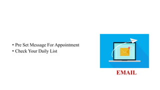 • Pre Set Message For Appointment
• Check Your Daily List
EMAIL
 