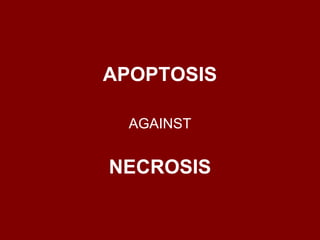 APOPTOSIS AGAINST NECROSIS 
