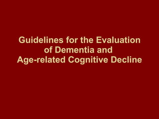 Guidelines for the Evaluation of Dementia and  Age-related Cognitive Decline 