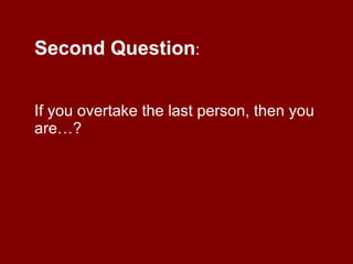 Second Question : If you overtake the last person, then you are…?  