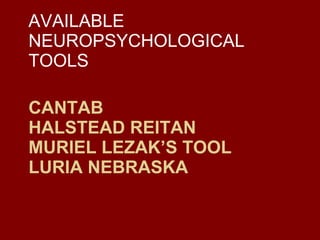 CANTAB HALSTEAD REITAN MURIEL LEZAK’S TOOL LURIA NEBRASKA AVAILABLE NEUROPSYCHOLOGICAL TOOLS 