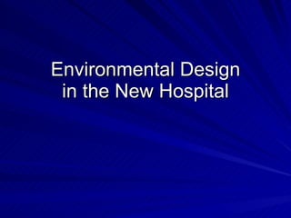 Environmental Design
 in the New Hospital
 