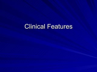 Clinical Features
 