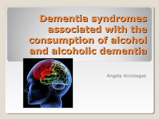 Dementia syndromes associated with the consumption of alcohol and ...