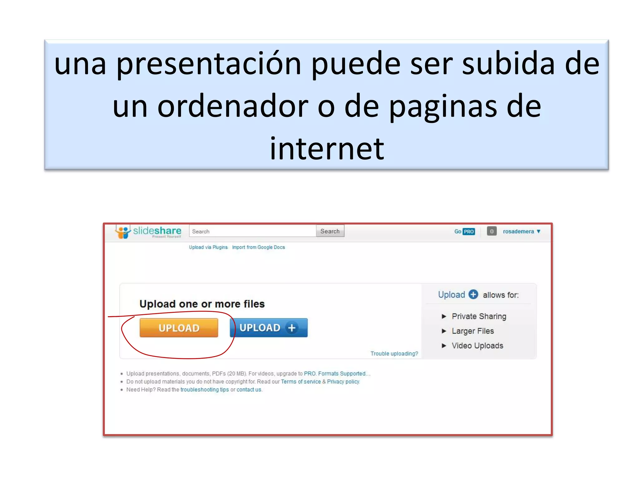 una presentación puede ser subida de
    un ordenador o de paginas de
              internet
 