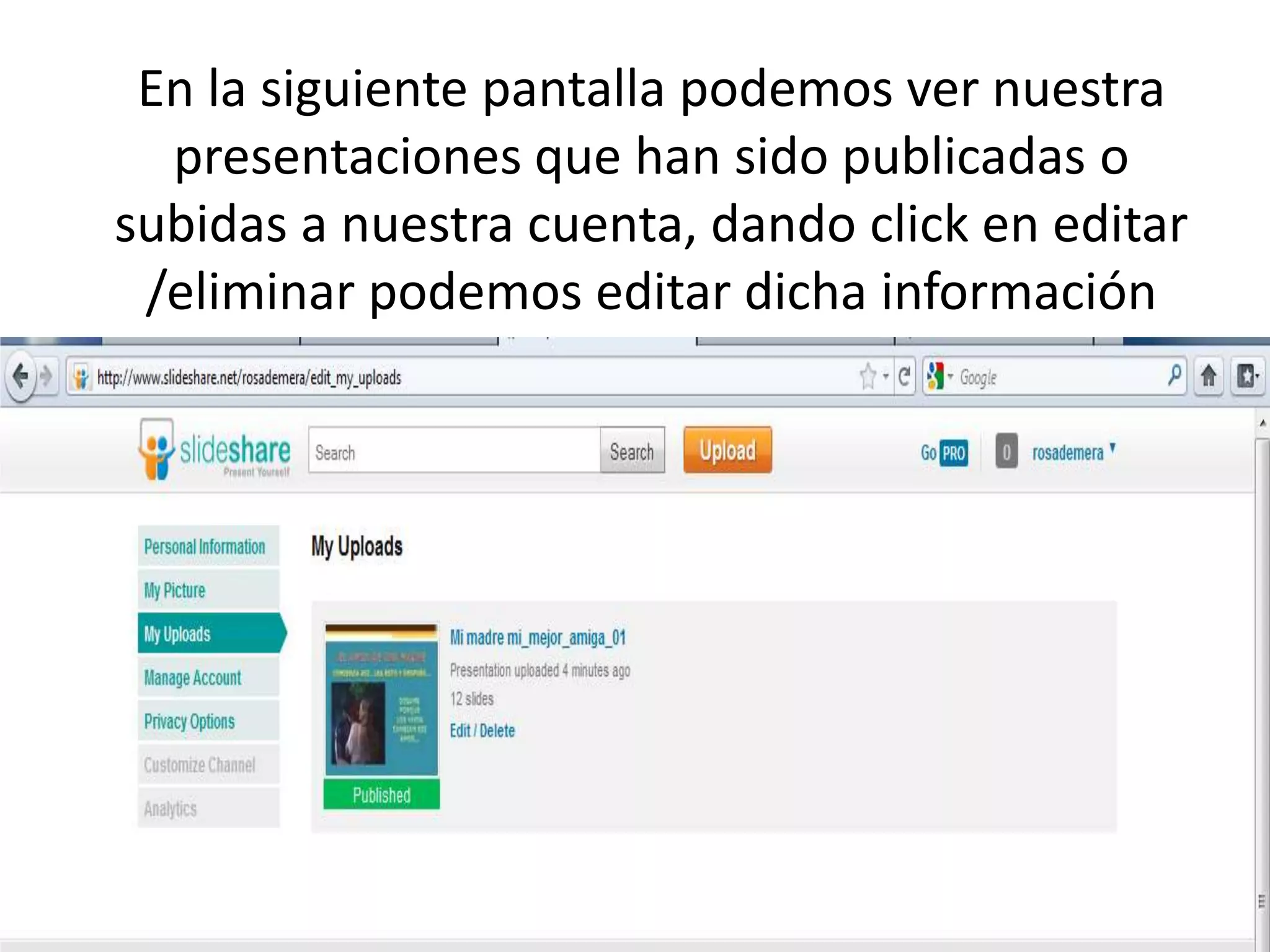 En la siguiente pantalla podemos ver nuestra
  presentaciones que han sido publicadas o
subidas a nuestra cuenta, dando click en editar
 /eliminar podemos editar dicha información
 