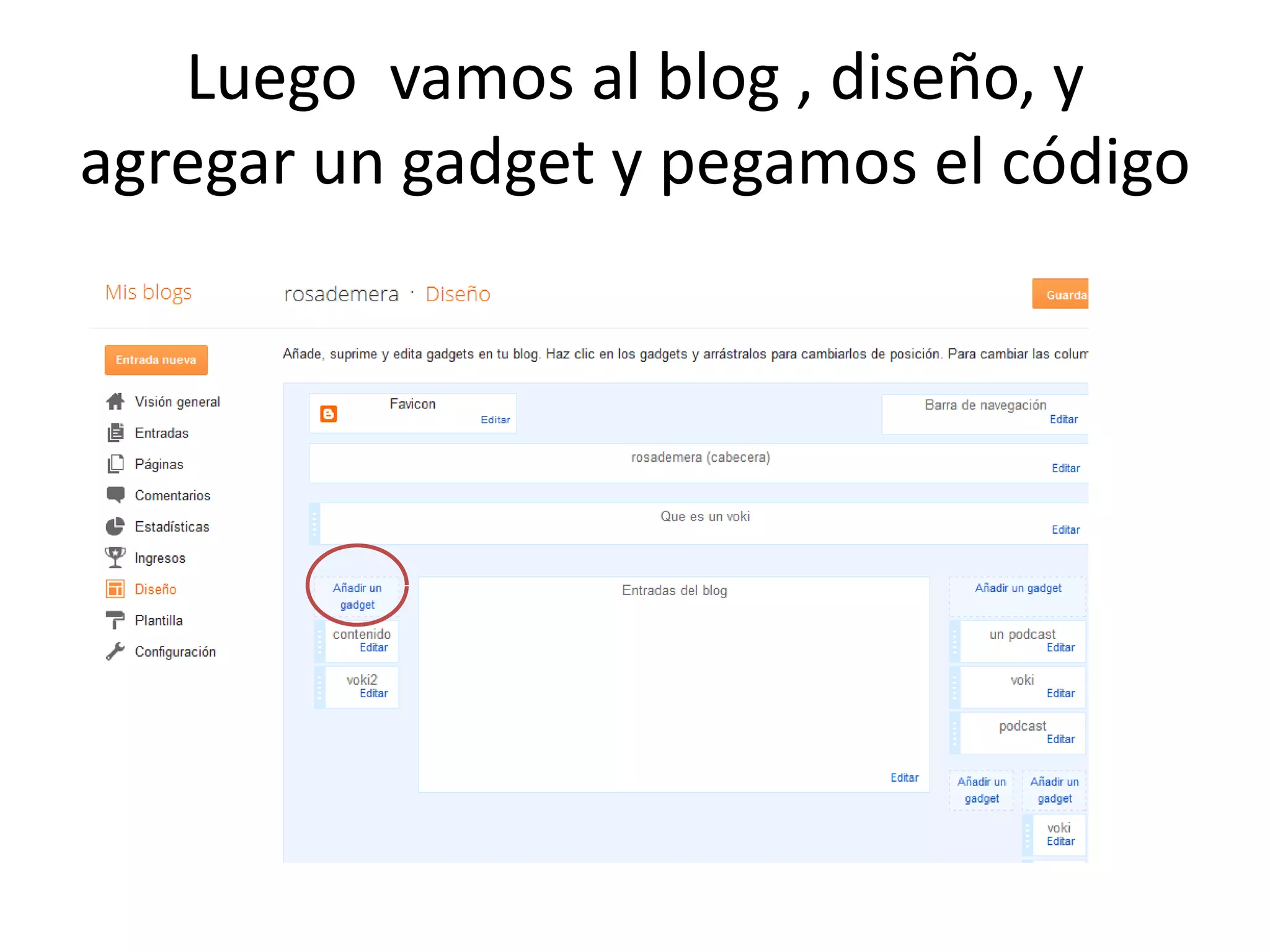 Luego vamos al blog , diseño, y
agregar un gadget y pegamos el código
 