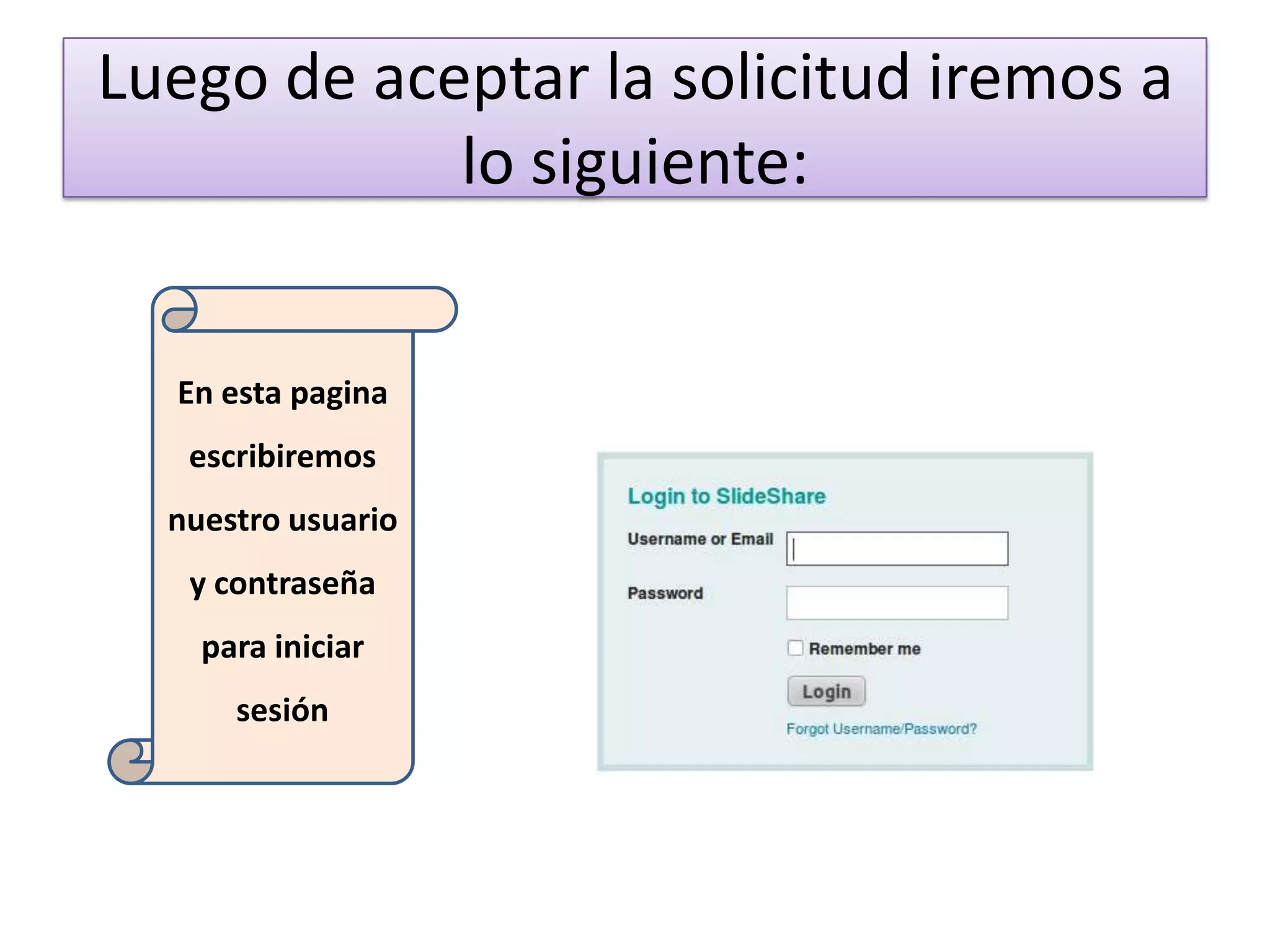 Luego de aceptar la solicitud iremos a
            lo siguiente:


  En esta pagina
   escribiremos
  nuestro usuario
   y contraseña
    para iniciar
      sesión
 