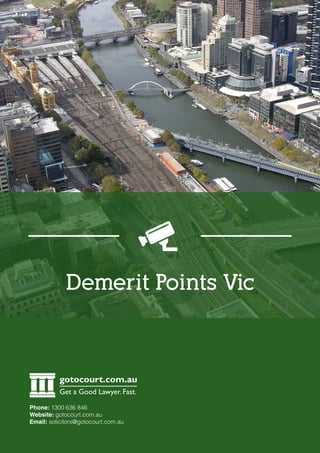 Demerit Points Vic
gotocourt.com.au
Get a Good Lawyer. Fast.
Phone: 1300 636 846
Website: gotocourt.com.au
Email: solicitors@gotocourt.com.au
 