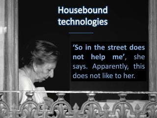‘So in the street does
not help me’, she
says. Apparently, this
does not like to her.
 