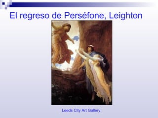 El regreso de Perséfone, Leighton Leeds City Art Gallery