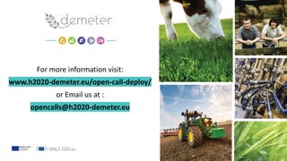 For more information visit:
www.h2020-demeter.eu/open-call-deploy/
or Email us at :
opencalls@h2020-demeter.eu
 