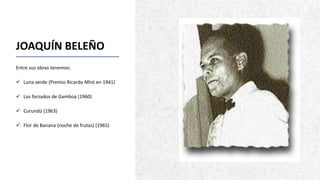 CASA DE ESQUÍ ALPINE
JOAQUÍN BELEÑO
Entre sus obras tenemos:
 Luna verde (Premio Ricardo Miró en 1941)
 Los forzados de Gamboa (1960)
 Curundú (1963)
 Flor de Banana (noche de frutas) (1965)
9
 