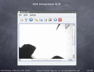 GUI Integration II/II




Wednesday, February 4th 2009      http://vision.eng.shu.ac.uk/jan/demfeb09.pdf   20/38
 