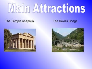 Main Attractions The Temple of Apollo   The Devil’s Bridge   