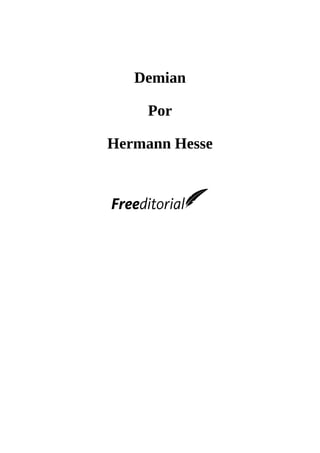 Demian
	
Por
	
Hermann	Hesse
	
	
	
	
 
