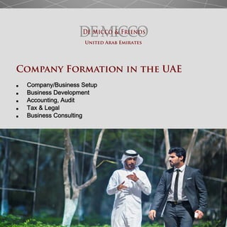 Company Formation in the UAE
■ Company/Business Setup
■ Business Development
■ Accounting, Audit
■ Tax & Legal
■ Business Consulting
United Arab Emirates
 