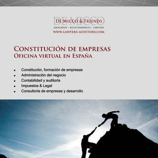 Constitución de empresas
Oficina virtual en España
www.lawyers-auditors.com
■ Constitución, formación de empresas
■ Administración del negocio
■ Contabilidad y auditoría
■ Impuestos & Legal
■ Consultoría de empresas y desarrollo
 