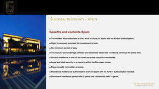 Page  18
Project Mission
Benefits and contents Spain
■ The Golden Visa authorizes to live, work or study in Spain with no further authorization.
■ Right to renewal, provided the investment is held.
■ No minimum period of stay.
■ The Spouse and underage children are allowed to obtain the residence permit at the same time.
■ Second residence in one of the most attractive countries worldwide.
■ Legal and civil security in a country within the European Union.
■ Easy annually renovation process.
■ Residence holders are authorized to work in Spain with no further authorization needed.
■ Permanent residence permit after 5 years and citizenship after 10 years.
 