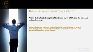 Page  27
Project Mission
A term that reflects the spirit of the times, a way of life and the personal
vision of people.
Global Residences are those personalities who have the power to control
their life by joining a selected place and who are capable to provide a safe
and sustainable future to their families.
 