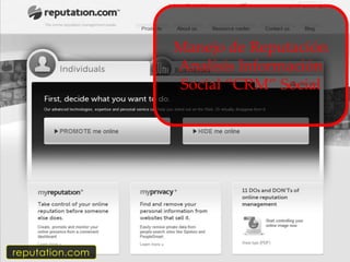 Manejo de Reputación
                 Analísis Información
                 Social “CRM” Social




reputation.com
 