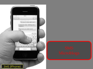 SMS
               Microblogs


SMS (iPhone)
 