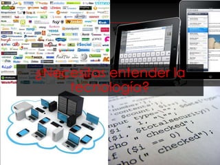 ¿Necesitas entender la
    tecnología?
 