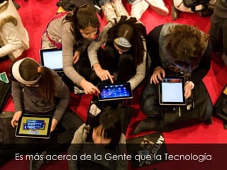 Tecnologías
              Sociales



Es más acerca de la Gente que la Tecnología
 