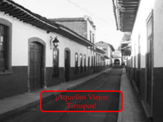 ¡Aquellos Viejos
   Tiempos!
 