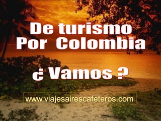 De turismo  Por  Colombia  ¿ Vamos ? 