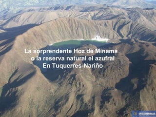 La sorprendente Hoz de Minamá  o la reserva natural el azufral En Tuquerres-Nariño 
