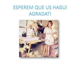 ESPEREM QUE US HAGUI
AGRADAT!