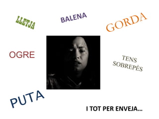 OGRE
I TOT PER ENVEJA…