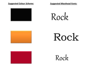 Suggested Colour Scheme: Suggested Masthead Fonts: 
Rock 
Rock 
Rock 
 