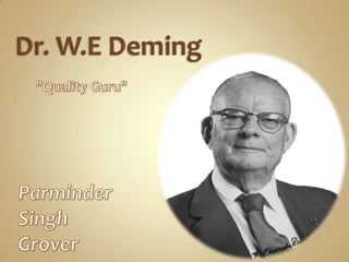 Dr. W.E Deming "Quality Guru" Parminder Singh Grover 